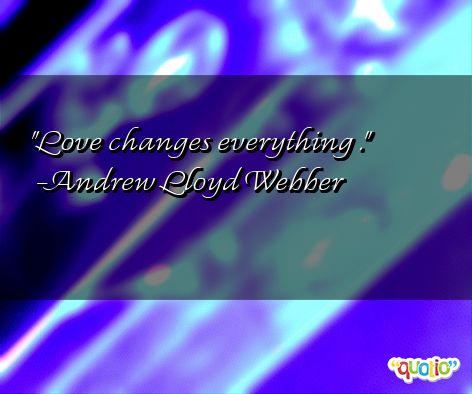 Love Changes Everything Quotes. QuotesGram