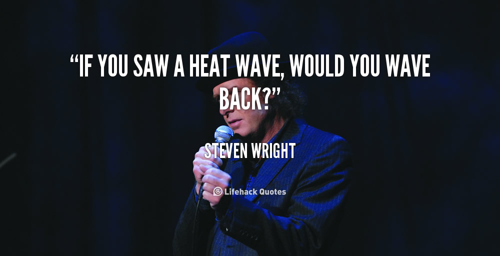 Funny Quotes About Heat Wave. QuotesGram