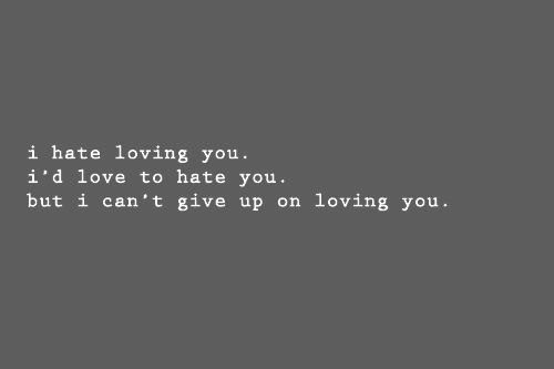 I Cant Hate You Quotes Quotesgram