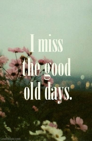 Miss Good Old Days Quotes. QuotesGram