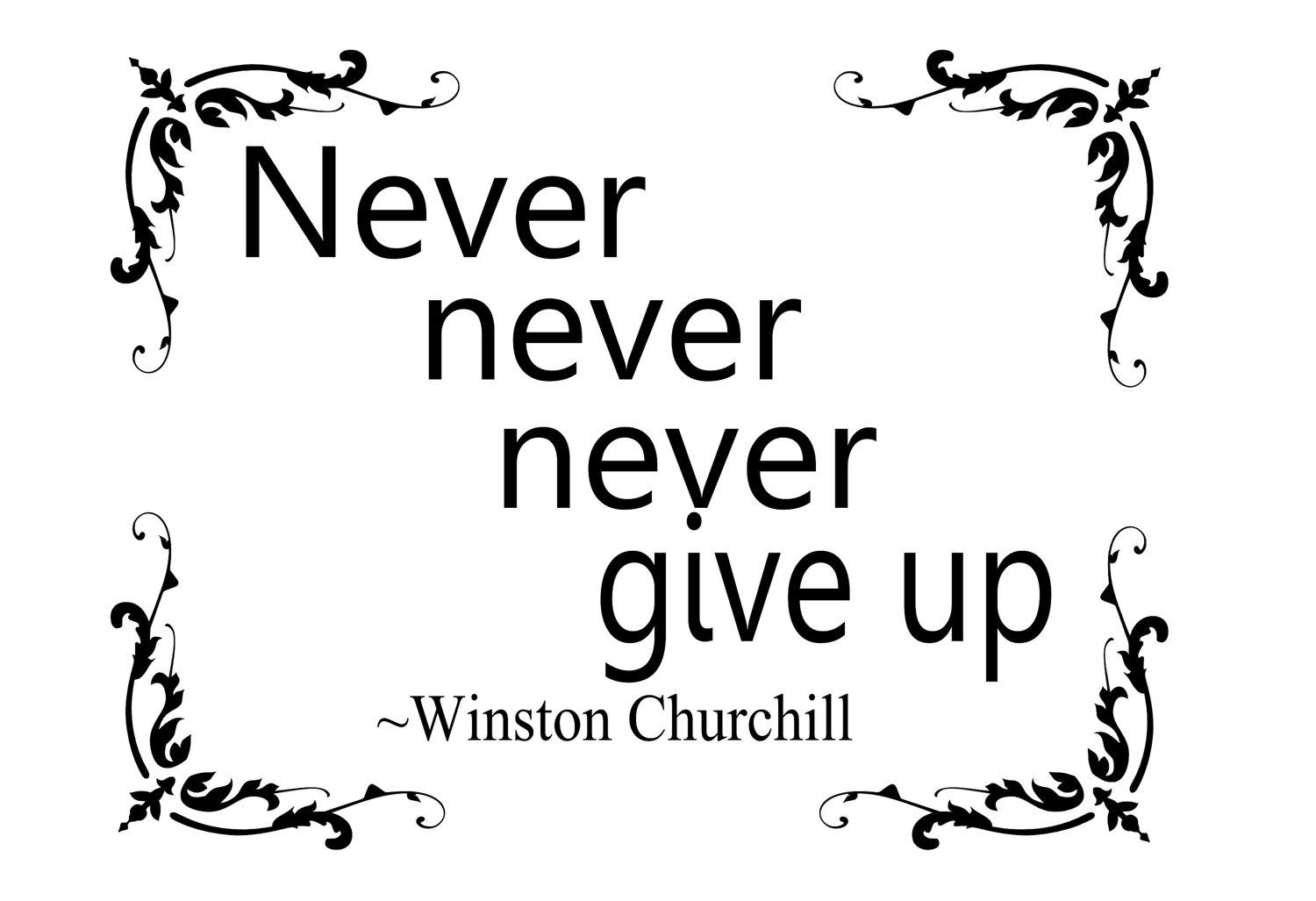 Переведи на английский никогда. Never give up Churchill. Never give up красивым шрифтом. Never. Никогда не сдавайся на английском.