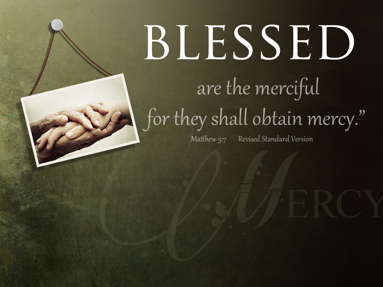 Blessed are the Merciful: for they will be shown Mercy. Blessed the Merciful: for they will be shown Mercy. Matt the Merciful. Show Kindness.