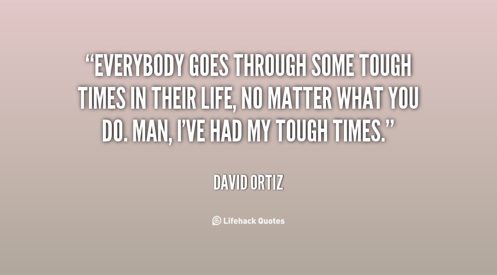 Quotes About Getting Through Tough Times Quotesgram