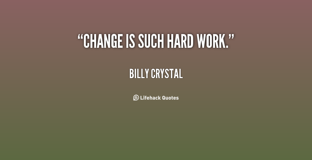 Change Is Hard Quotes. QuotesGram