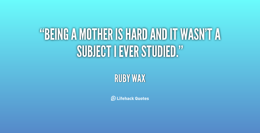 Quotes About Motherhood Being Hard