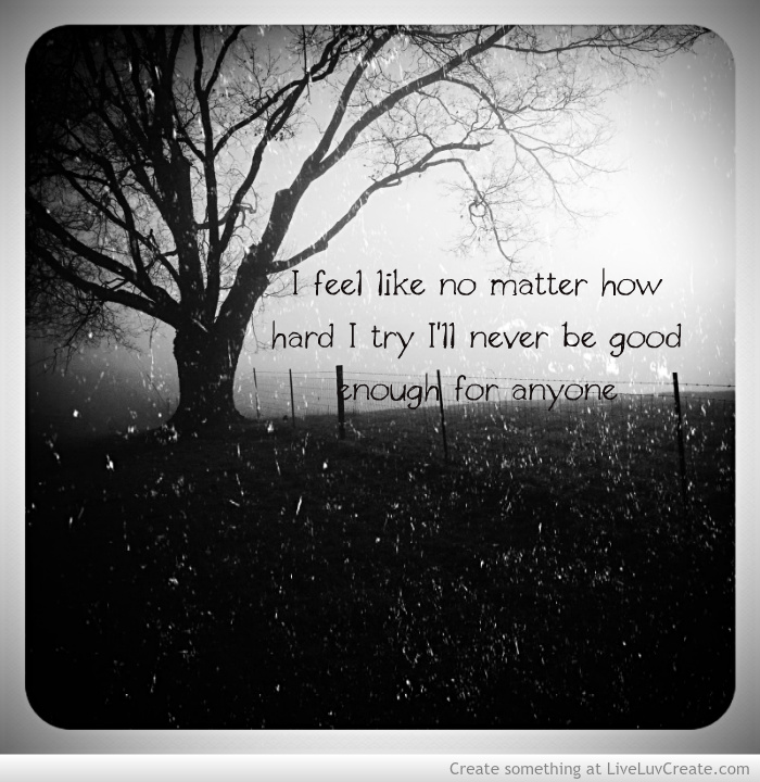 Quotes On Never Being Enough Quotesgram Quotes On Never Being Enough Quotesgram