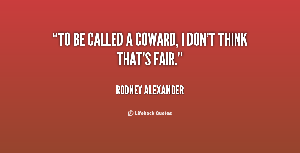 Dont Be A Coward Quotes. QuotesGram
