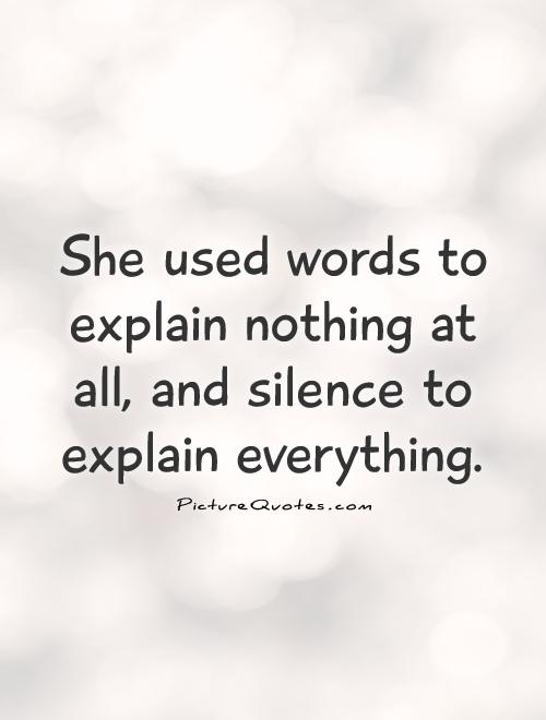 611995257 she used words to explain nothing at all and silence to explain everything quote 1