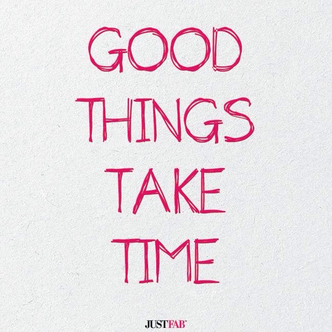 Good Things Take Time Quotes. QuotesGram