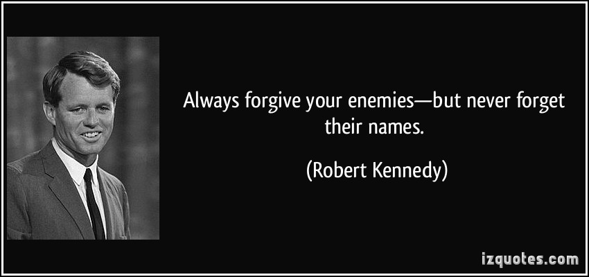Forgive Your Enemies But Remember Their Names Forgiving Enemies Quotes. Quotesgram