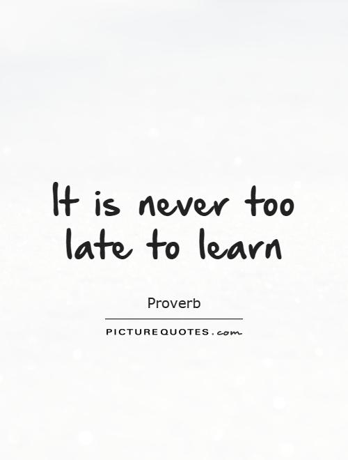 Never Too Late Quotes Never Too Late Quotes And Sayings. Quotesgram