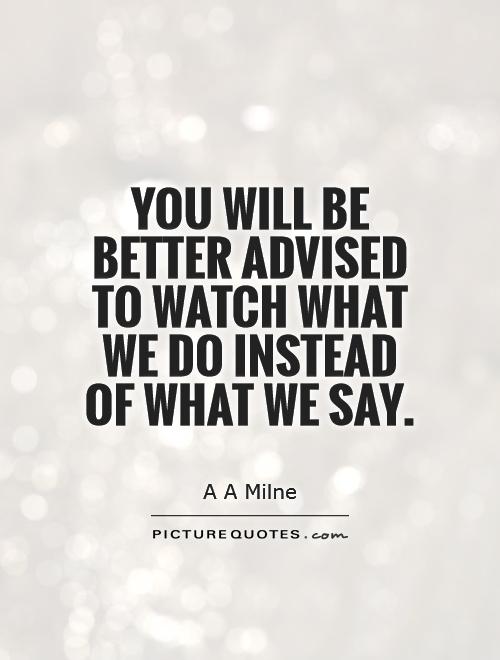 Watch What You Say Quotes Quotesgram