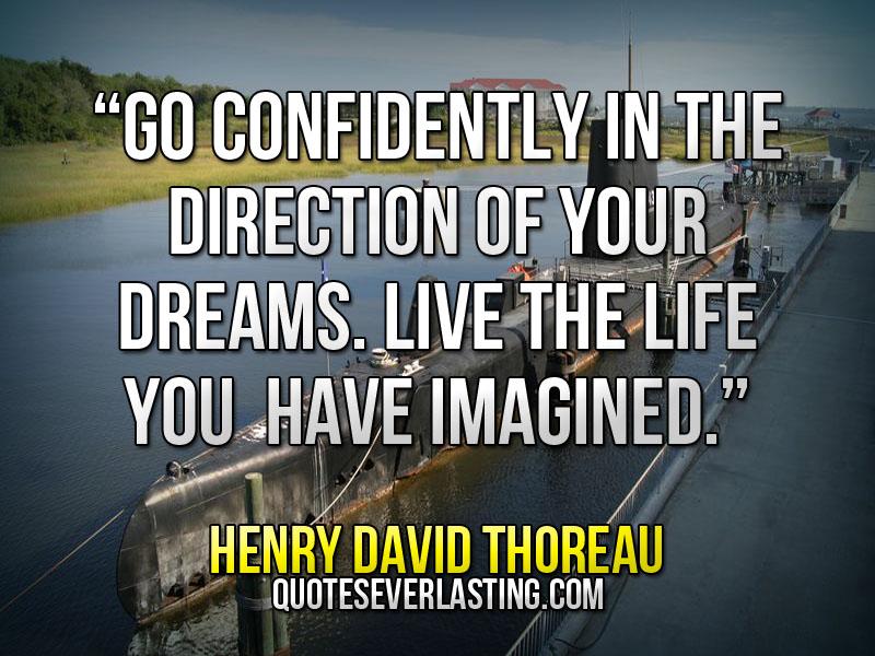 Go confidently in the direction of your dreams - Thoreau