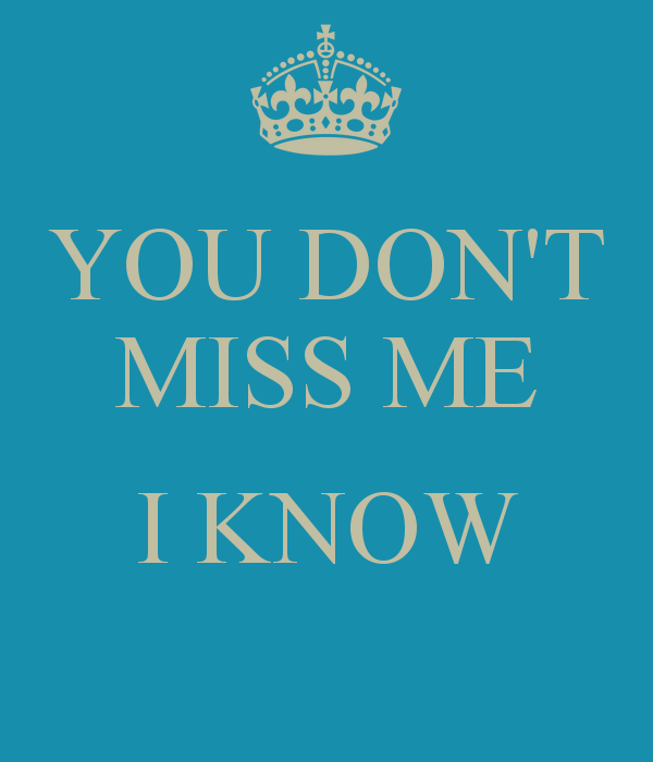 I Know You Miss Me Quotes Quotesgram