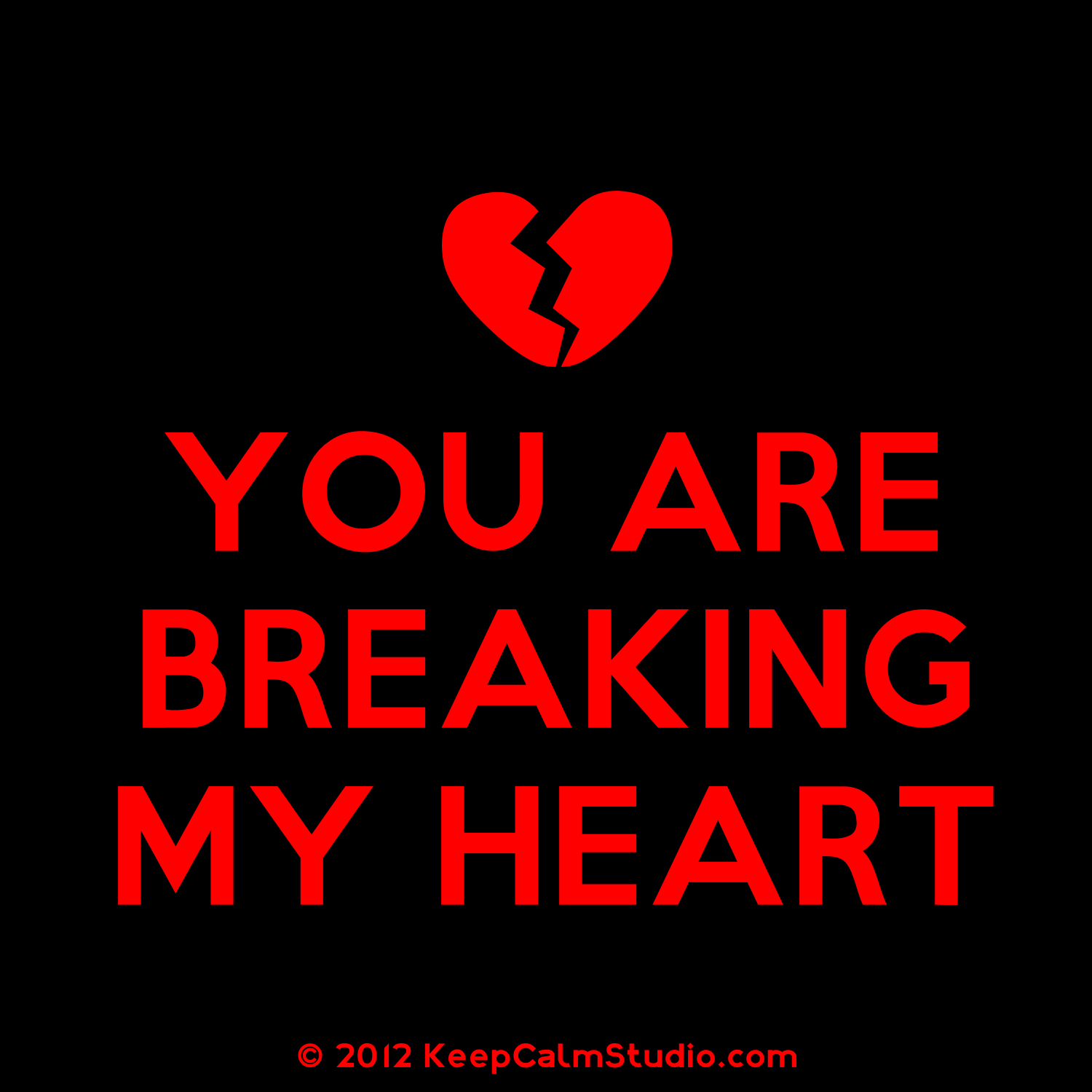 Youre Breaking My Heart Quotes.