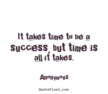 Success Takes Time Quotes. QuotesGram