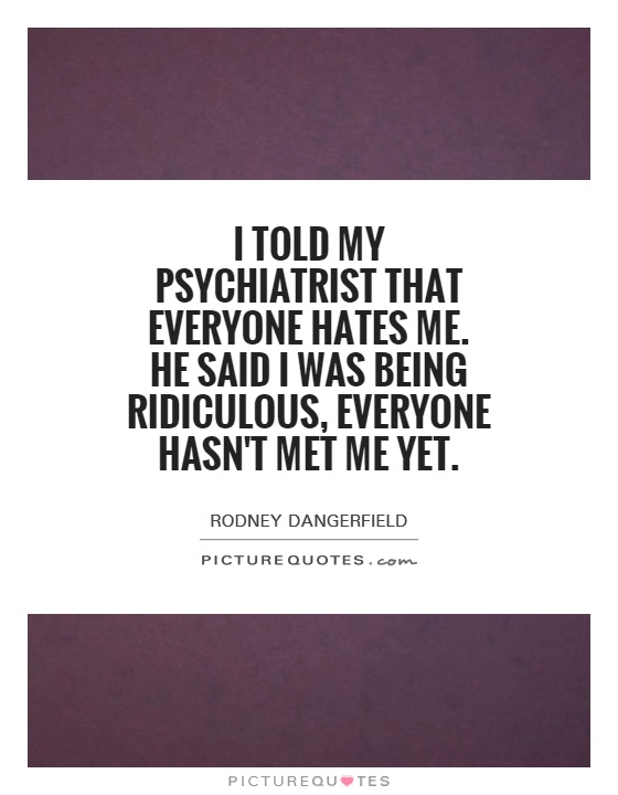 Everyone Hates Me Quotes. QuotesGram