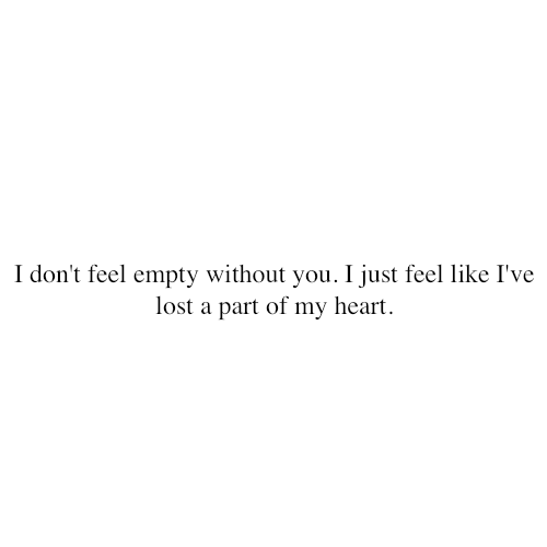 I Feel Empty Without You Quotes. QuotesGram