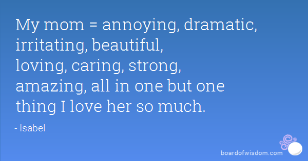 Annoying Mom Quotes. QuotesGram Annoying Mom Quotes. QuotesGram
