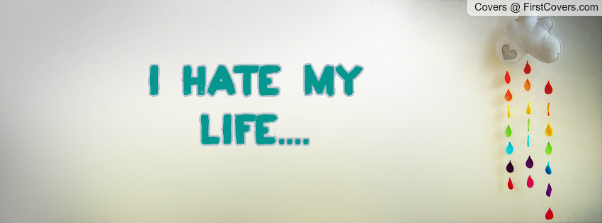 Life hates me. I hate Life. I hate this Life. I hate Life ДЭТ.