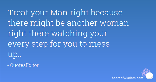Treat Your Man Right Quotes. QuotesGram
