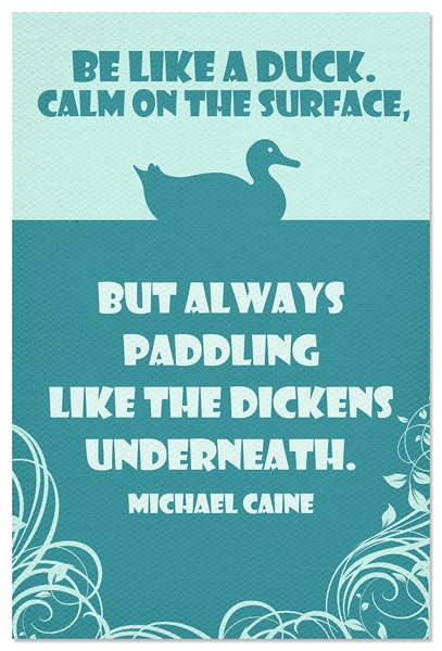 "Be Like a Duck ..." Michael Caine NEW MOTIVATIONAL POSTER
