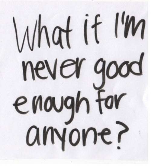 Why Am I Not Good Enough For You Quotes Quotesgram