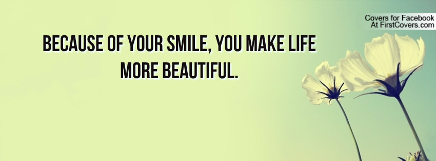 You are beautiful thing. Smile Life is beautiful. Smile for being beautiful. God quotes fb Covers QUOTESGRAM. Smiles quotes list.
