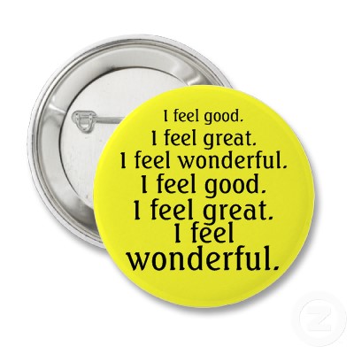 Wonderful feeling. Feel great. Good great wonderful. I feel good. Quotes about feelings.