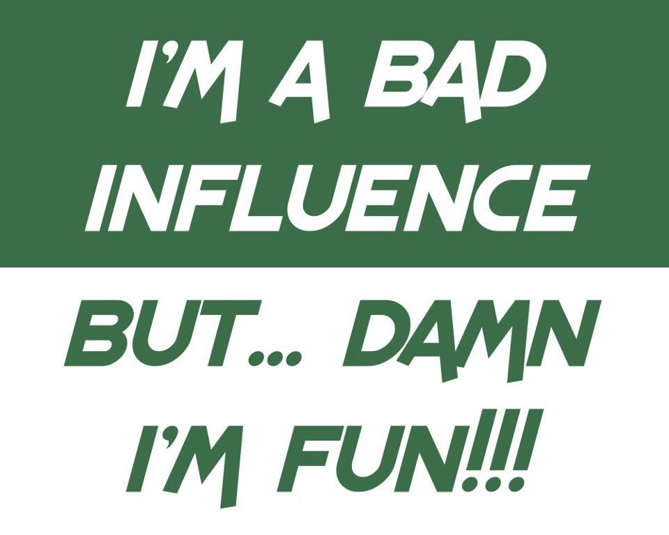 Bad Influence Funny Quotes. QuotesGram