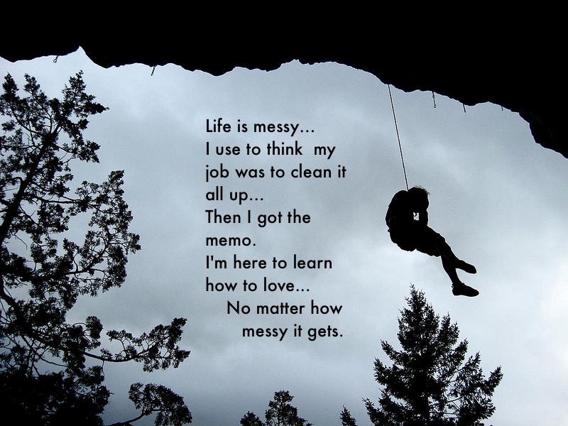 Life Is Messy Quotes. QuotesGram