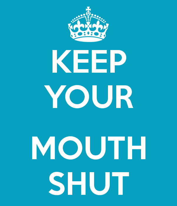 Shut up your mouth. Your mouth. Mouth shut. Pain shut up your mouth. Mouth Keeper.
