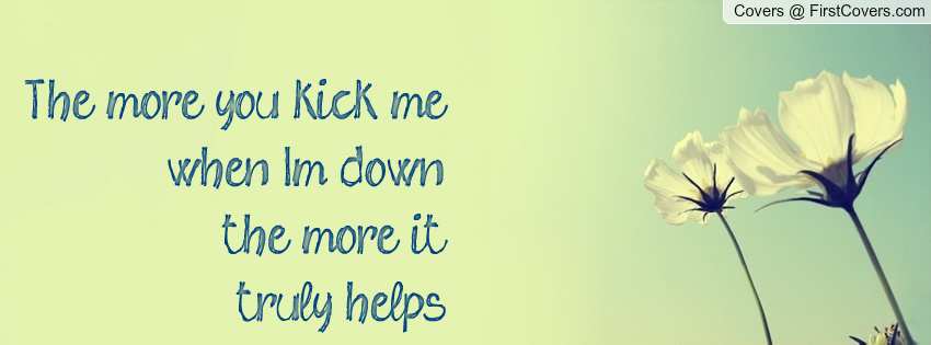 Kick You When Your Down Quotes. QuotesGram