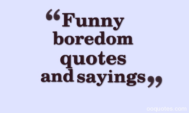 Funny Quotes About Boredom. QuotesGram