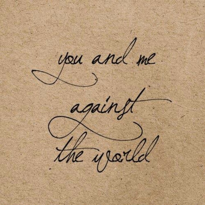 You And Me Against The World Quotes World Against You Quotes. Quotesgram