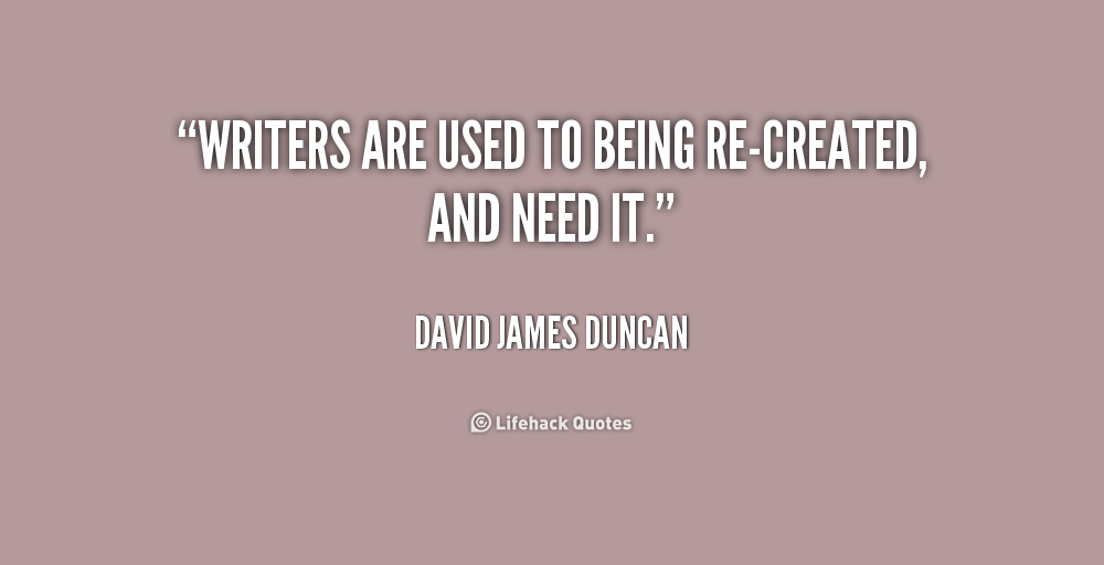 Quote by David James Duncan about writers being used.