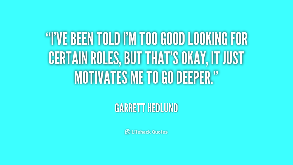 Im Too Good For You Quotes. QuotesGram