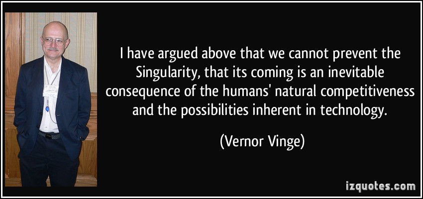 https://cdn.quotesgram.com/img/20/50/1659215384-quote-i-have-argued-above-that-we-cannot-prevent-the-singularity-that-its-coming-is-an-inevitable-vernor-vinge-190710.jpg