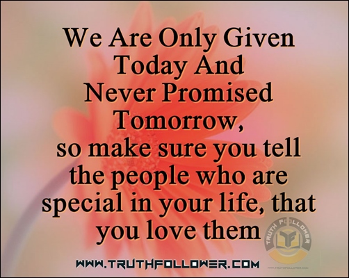 Tomorrow Is Promised To No One Quote : Do Not Take Anything Or Anyone