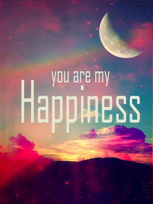 You Are My Happiness Quotes Your My Happiness Quotes. Quotesgram