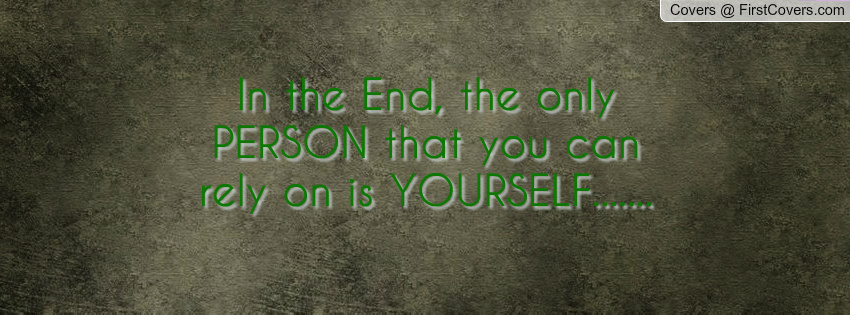 You Have Only Yourself Quotes Quotesgram