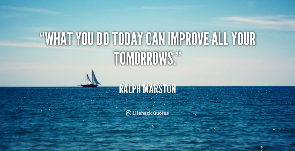 What You Do Today Quotes Quotesgram