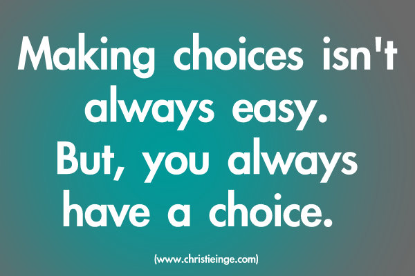 You made your choice. You always have a choice фото. You always have a choice. My Love: make your choice!.
