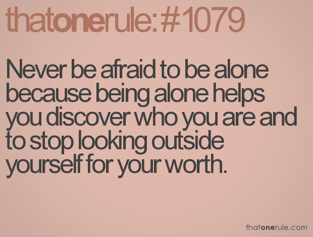 Alone being being afraid of Fear of