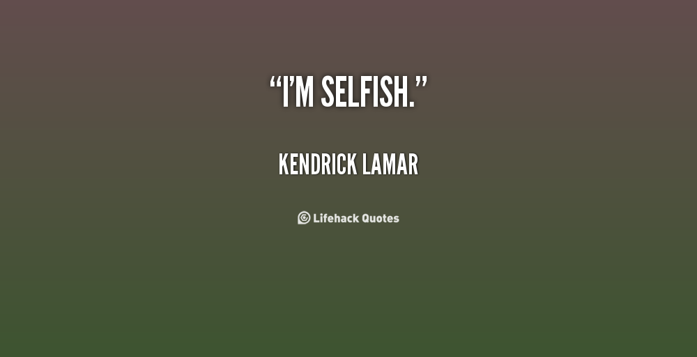 I Hate Selfish People Quotes. Quotesgram