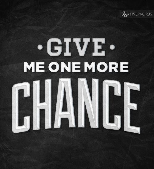 Give Me A Chance Quotes. QuotesGram