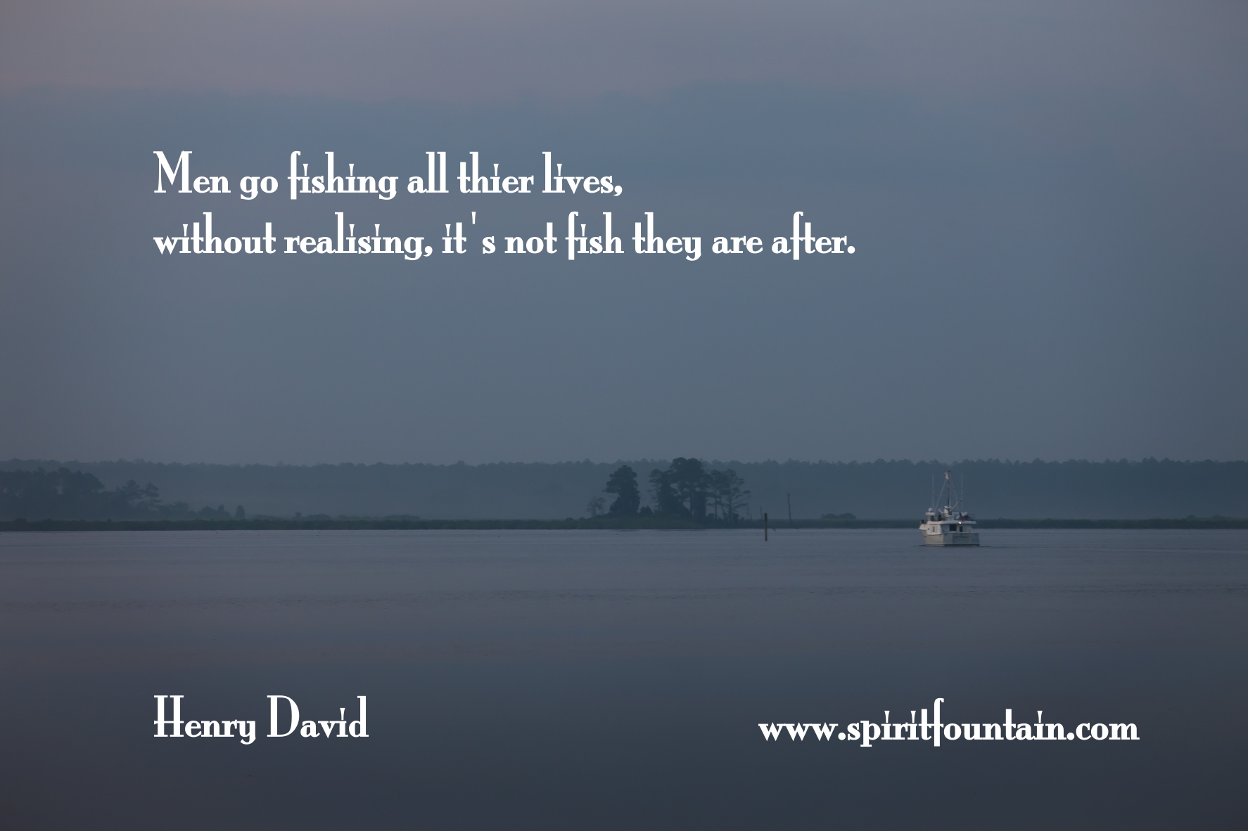 If people concentrated on the really important things in life, there’d be a shortage of fishing poles.