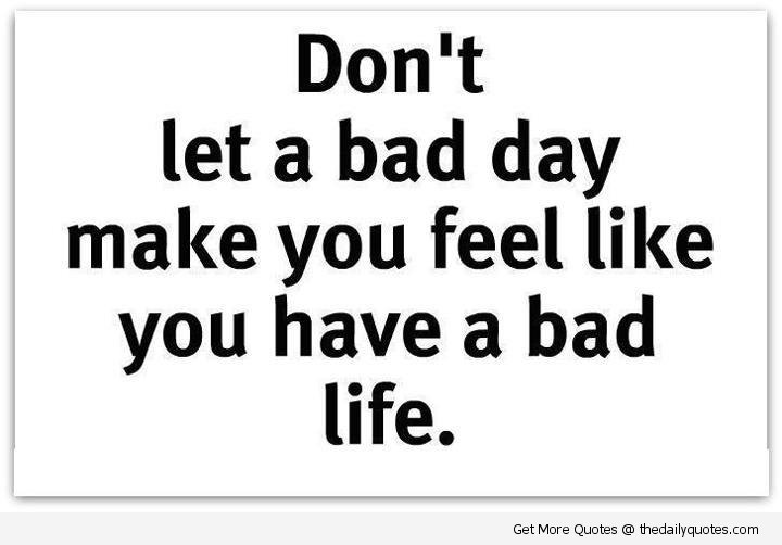 Bad Day Inspirational Quotes QuotesGram