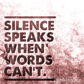 Silent speak. Silence speaks.