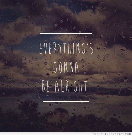 Things Will Be Alright Quotes. QuotesGram